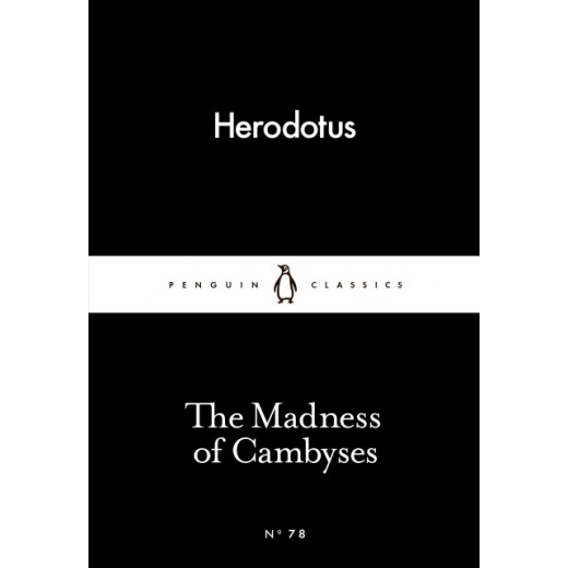 Penguin Little Black Classics,The Madness of Cambyses, 64  Pages